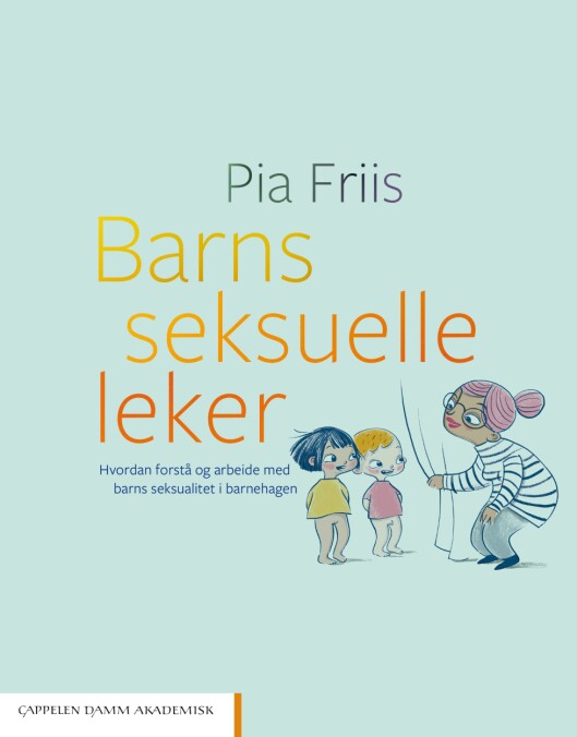 Boka «Barns seksuelle leker - Hvordan forstå og arbeide med barns seksualitet i barnehagen» av Pia Friis. Boka «Barns seksuelle leker - Hvordan forstå og arbeide med barns seksualitet i barnehagen» av Pia Friis.